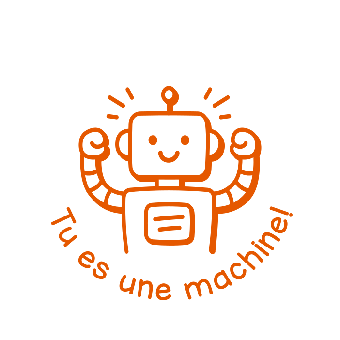 Tu es une machine!