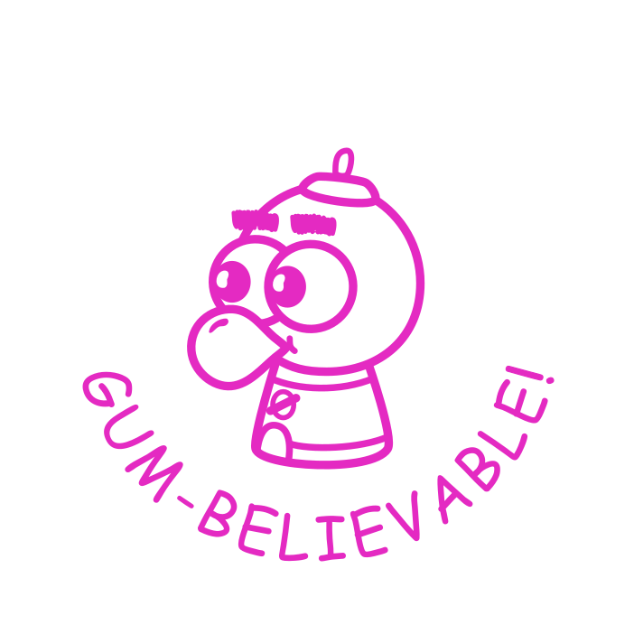 GUM-BELIEVABLE!