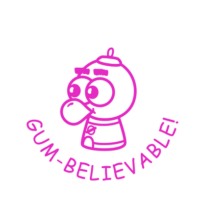 GUM-BELIEVABLE!