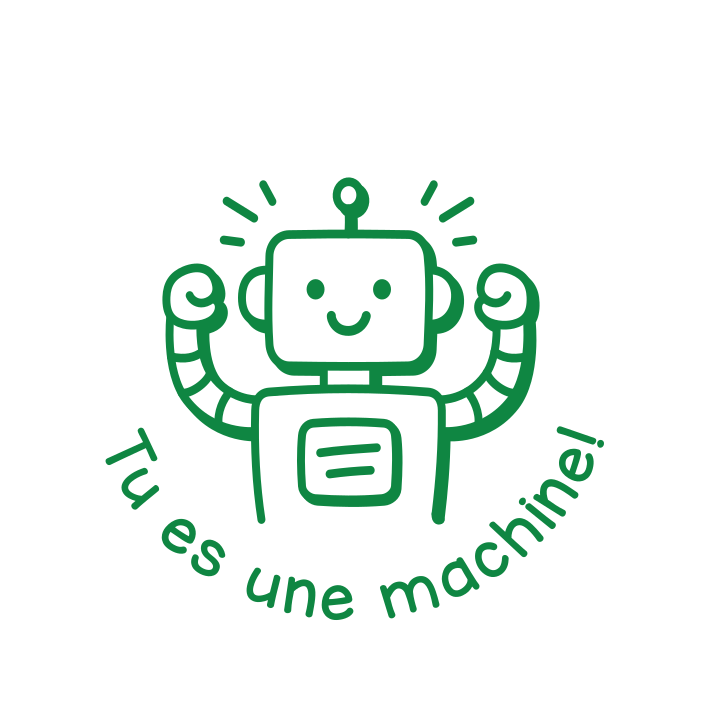 Tu es une machine!