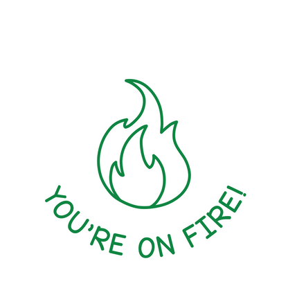 YOU'RE ON FIRE!