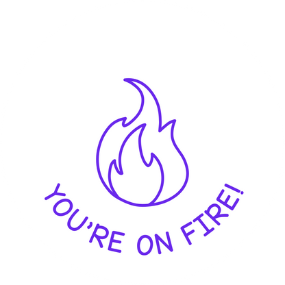 YOU'RE ON FIRE!
